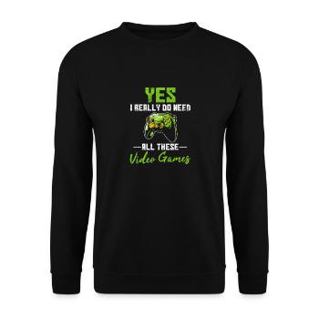 Yes I Really Do Need All These Video Games Funny G - Unisex Pullover - Schwarz - Vorne - Alina (178cm) & Michal (187cm)
