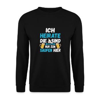 Ich heirate die Anderen sind nur zum trinken hier! - Unisex Pullover - Schwarz - Vorne - Alina (178cm) & Michal (187cm)