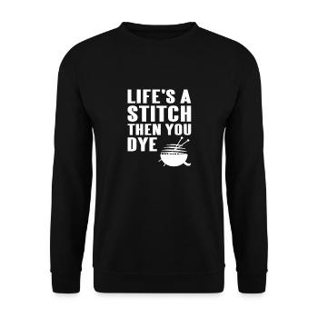 Life's A Stitch Then You Dye Funny Stitching - Unisex Pullover - Schwarz - Vorne - Alina (178cm) & Michal (187cm)