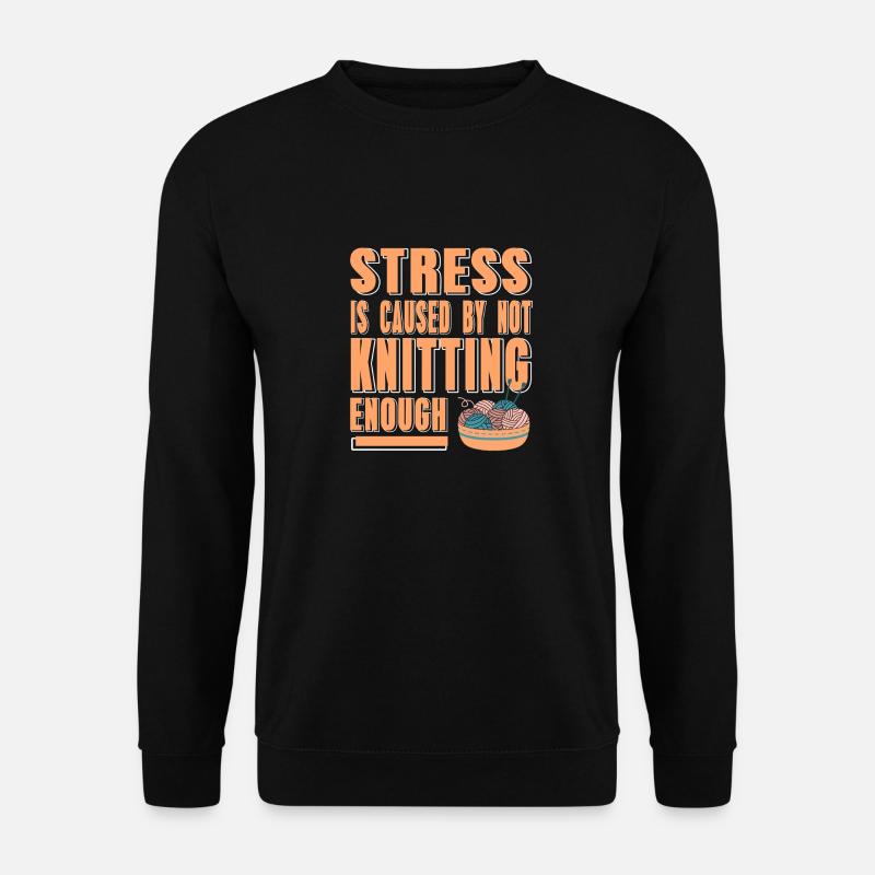 Stress Is Cause By Not Knitting Enough Funny - Unisex Pullover - Schwarz