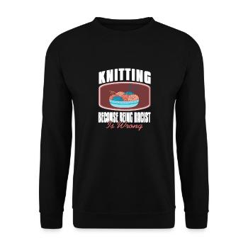 Knitting Because Being Racist Is Wrong Funny - Unisex Pullover - Schwarz - Vorne - Alina (178cm) & Michal (187cm)