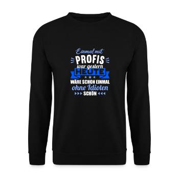Einmal mit Profis war gestern einmal ohne Idioten - Unisex Pullover - Schwarz - Vorne - Alina (178cm) & Michal (187cm)