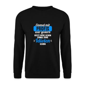 Einmal mit Profis war gestern einmal ohne Idioten - Unisex Pullover - Schwarz - Vorne - Alina (178cm) & Michal (187cm)