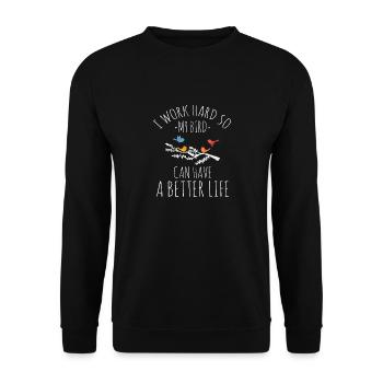 I Work Hard So My Birds Can Have A Better Life Bir - Unisex Pullover - Schwarz - Vorne - Alina (178cm) & Michal (187cm)