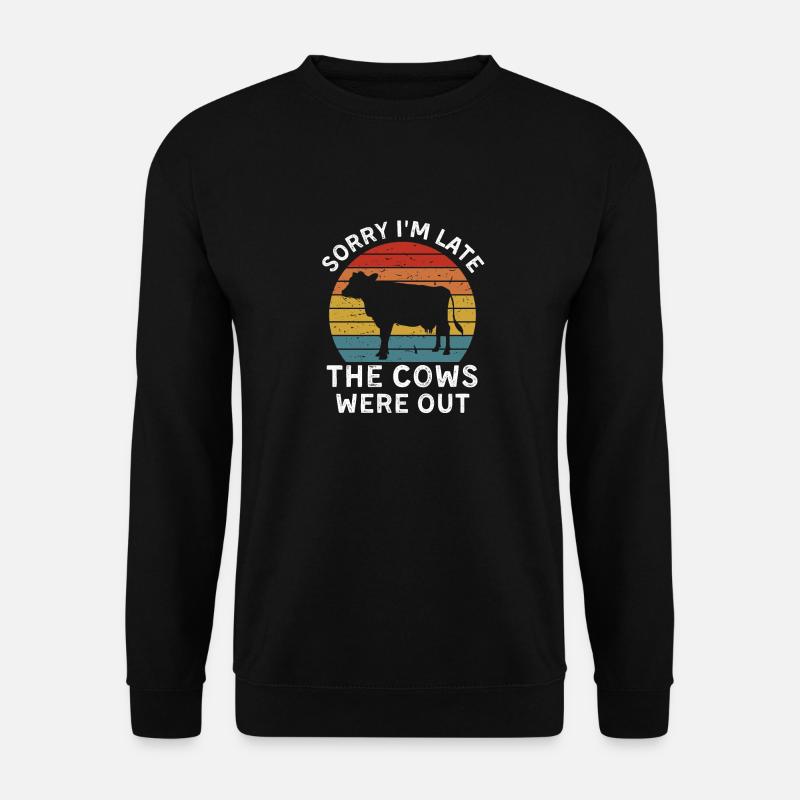 Sorry I m late The cows were out - Unisex Pullover - Schwarz