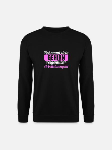 Bekommt Dein Gehirn eigentlich Arbeitslosengeld - Unisex Pullover - Schwarz