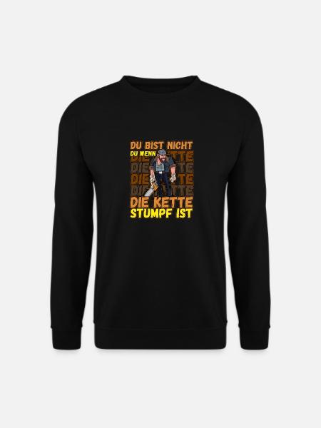 Du Bist Nicht Du Wenn Die Kette Stumpf Ist Förster - Unisex Pullover - Schwarz