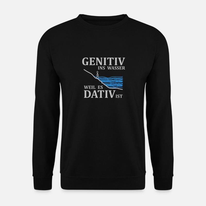 Genitiv ins Wasser weil es Dativ ist - Spruch - Unisex Pullover - Schwarz