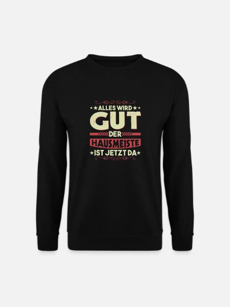 Alles Wird Gut Der Hausmeister Ist Jetzt Da - Unisex Pullover - Schwarz