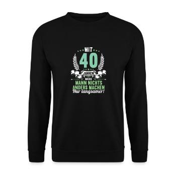 Mit 40 nichts anders nur langsamer 40 Geburtstag - Unisex Pullover - Schwarz - Vorne - Alina (178cm) & Michal (187cm)
