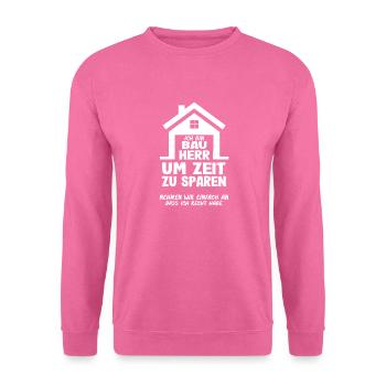 Ich Bin Bauherr Um Zeit Zu Sparen Lustiger - Unisex Pullover - Pink - Vorne