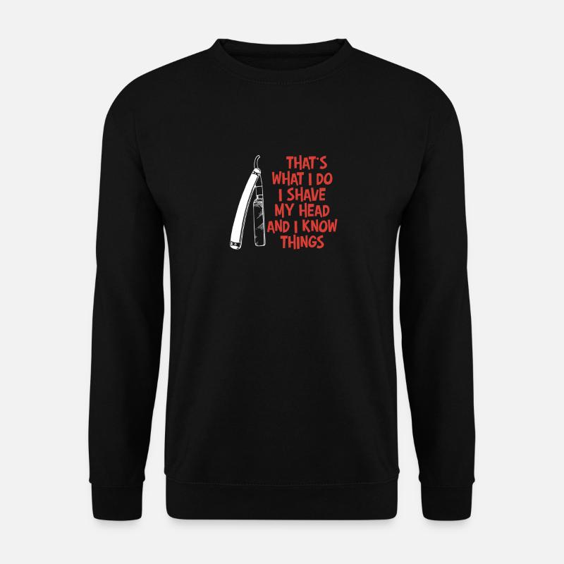 C’est ce que je fais - je me rase la tête et je sais des choses - Sweat-shirt Unisexe - noir