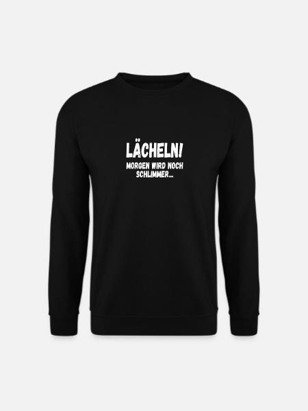 Lächeln, morgen wird noch schlimmer Lustiges - Unisex Pullover - Schwarz