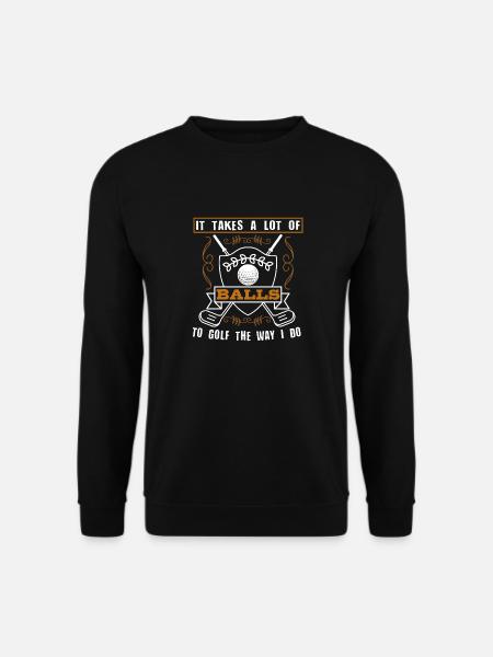 It takes a lot of balls to play golf like - Unisex Sweatshirt - black