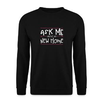 Ask me about my new home - Unisex Sweatshirt - black - Front - Alina (178cm) & Michal (187cm)