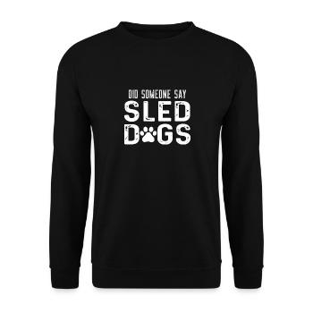 Has anyone said sled dogs - Unisex Sweatshirt - black - Front - Alina (178cm) & Michal (187cm)
