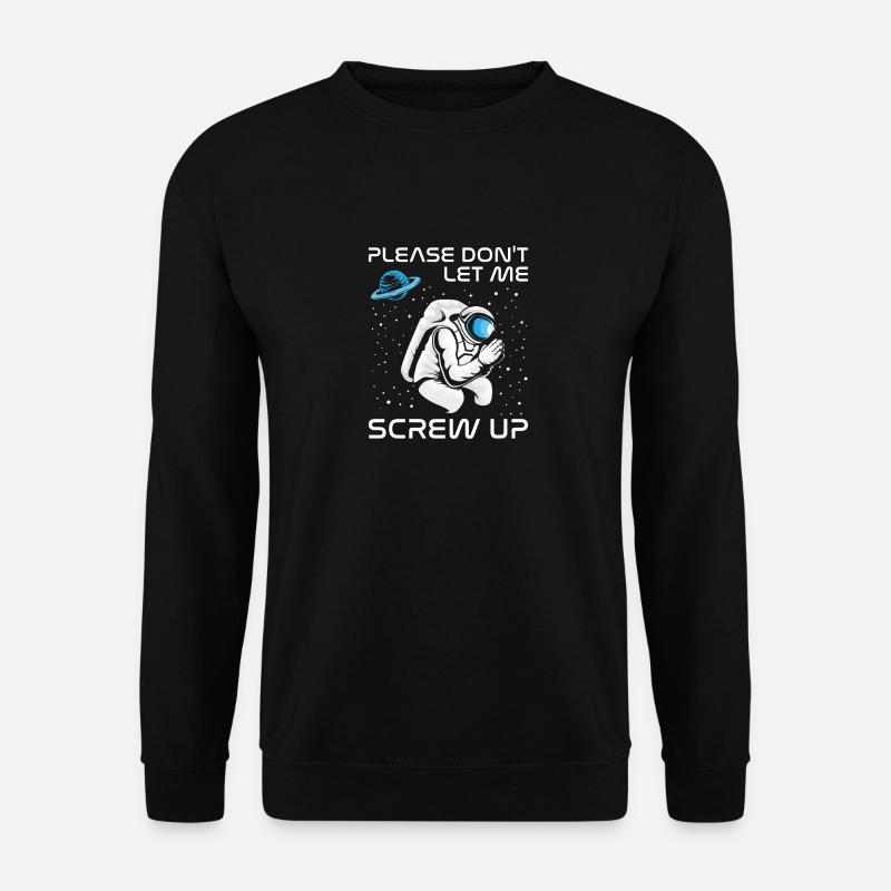 Please Don't Let Me Screw Up Astronaut im Weltraum - Unisex Pullover - Schwarz