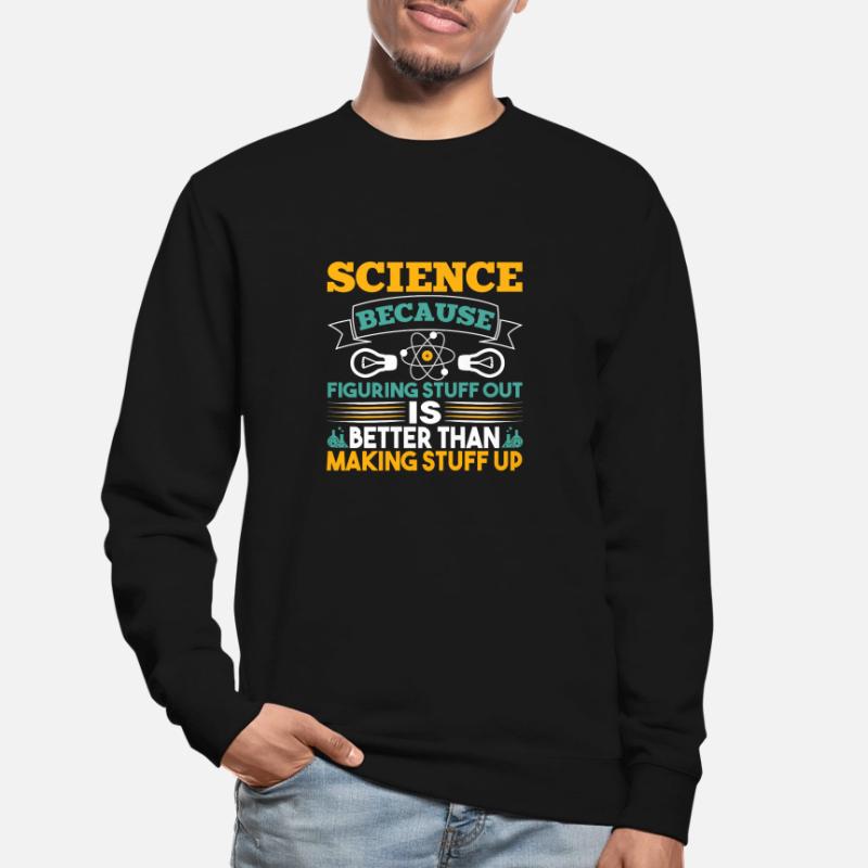 La science parce que les choses sont découvertes Sweat-shirt Unisexe