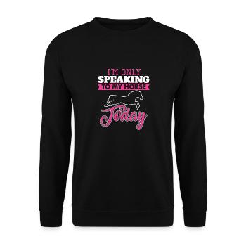 I'm Only Speaking To My Horse Today Funny Present - Unisex Sweatshirt - black - Front - Alina (178cm) & Michal (187cm)
