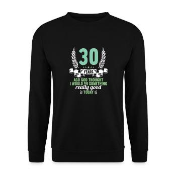 30 years ago God thought good 30 birthday - Unisex Sweatshirt - black - Front - Alina (178cm) & Michal (187cm)