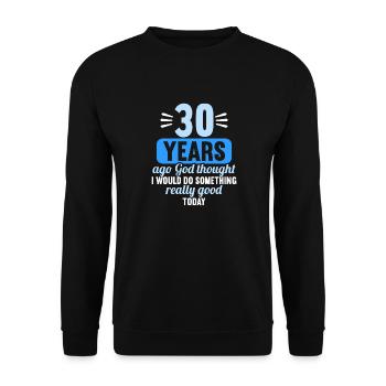 30 years ago God thought good 30 birthday - Unisex Sweatshirt - black - Front - Alina (178cm) & Michal (187cm)