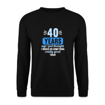 40 years ago God thought good 40 birthday - Unisex Sweatshirt - black - Front - Alina (178cm) & Michal (187cm)