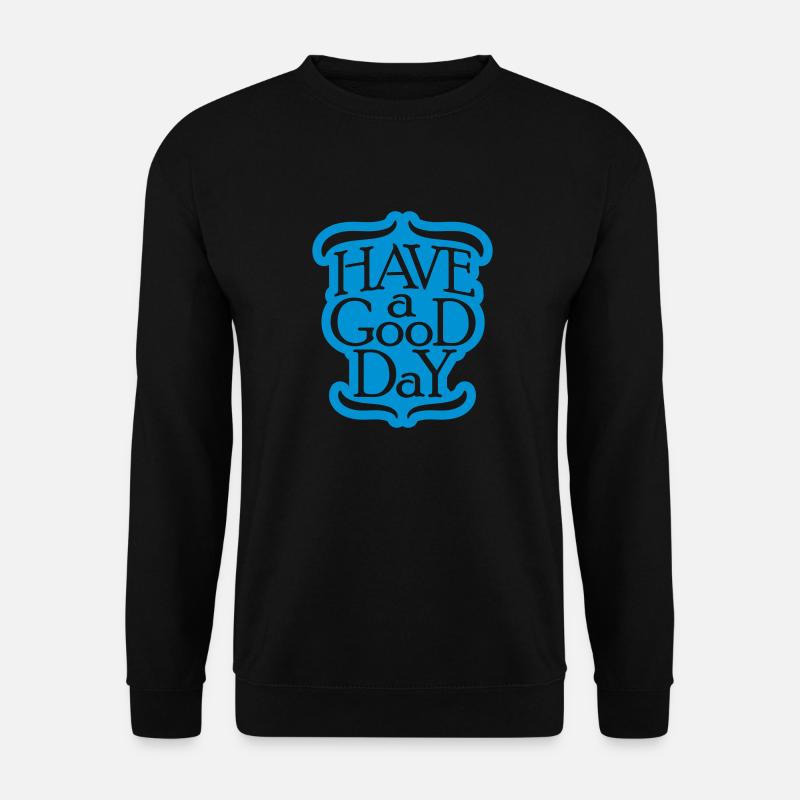 have a good day - Unisex Pullover - Schwarz