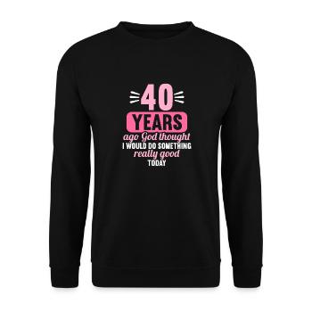 40 years ago God thought good 40 birthday - Unisex Sweatshirt - black - Front - Alina (178cm) & Michal (187cm)