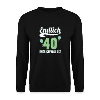 Endlich 40 Jahre endlich voll alt 40 Geburtstag - Unisex Pullover - Schwarz - Vorne - Alina (178cm) & Michal (187cm)
