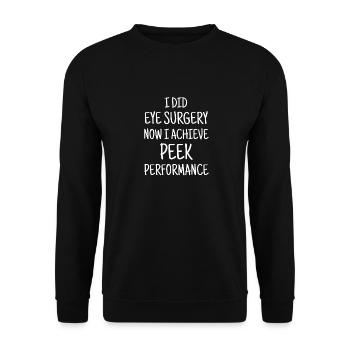I Did Eye Surgery Now i Achieve Peek Performance - Unisex Pullover - Schwarz - Vorne - Alina (178cm) & Michal (187cm)