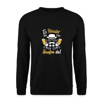 ER heiratet Wir sind nur zum Saufen da! Bräutigam - Unisex Pullover - Schwarz - Vorne - Alina (178cm) & Michal (187cm)
