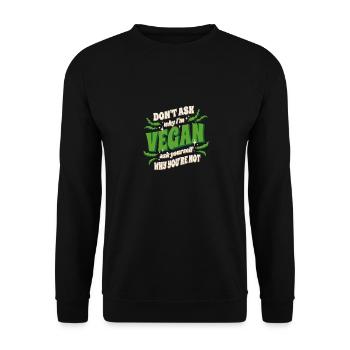 Ne demandez pas pourquoi je suis végétalien, demandez-vous pourquoi vous êtes - Sweat-shirt Unisexe - noir - Devant - Alina (178cm) & Michal (187cm)