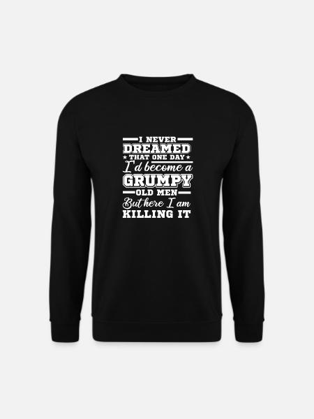 Ich Habe Nie Geträumt, Ein Mürrischer Alter - Unisex Pullover - Schwarz