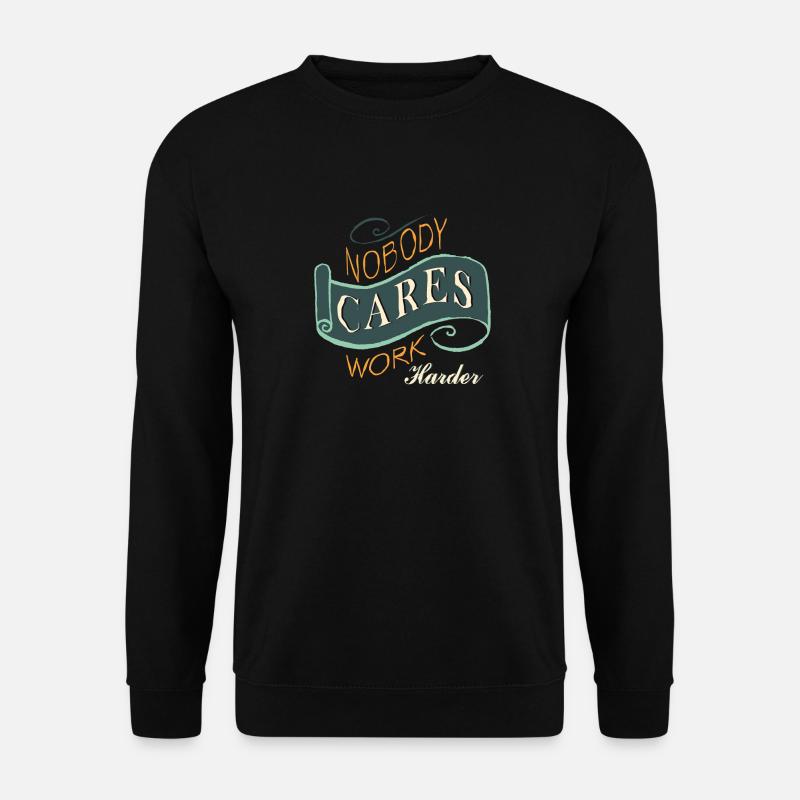 Nobody Cares work harder - Unisex Sweatshirt - black