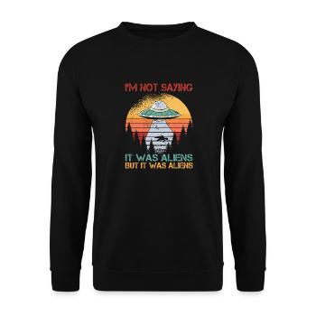 I'm Not Saying It Was Aliens, But It Was - Unisex Sweatshirt - black - Front - Alina (178cm) & Michal (187cm)