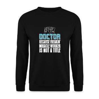 Doctor Because Freakin' Mircale Worker Isn't A - Unisex Pullover - Schwarz - Vorne - Alina (178cm) & Michal (187cm)