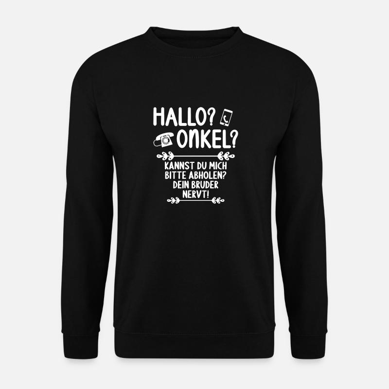 Hallo Onkel kannst mich abholen Bruder nervt - Unisex Pullover - Schwarz