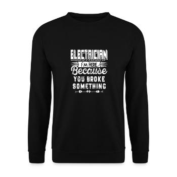 Electrician Here Because You Broke Something Funny - Unisex Sweatshirt - black - Front - Alina (178cm) & Michal (187cm)