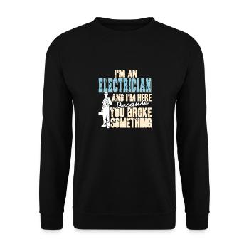 I'm An Electrician & Here Because You Broke Funny - Unisex Sweatshirt - black - Front - Alina (178cm) & Michal (187cm)