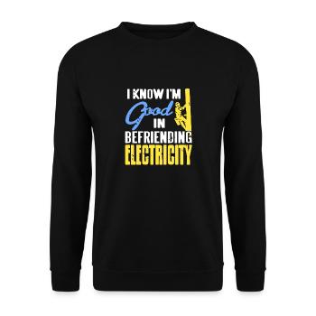 I Know I'm Good In Befriending Electricity Funny - Unisex Pullover - Schwarz - Vorne - Alina (178cm) & Michal (187cm)