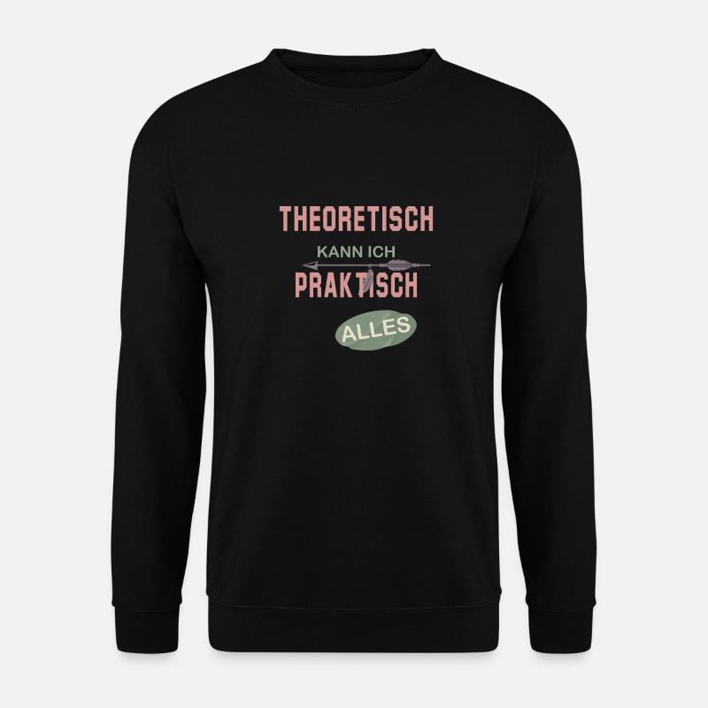 Theoretisch kann ich praktisch alles - Unisex Pullover - Schwarz