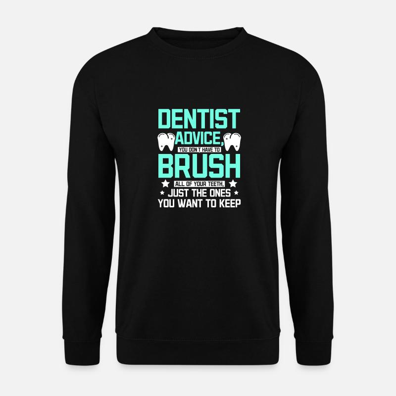 Funny dentist advice - Unisex Sweatshirt - black