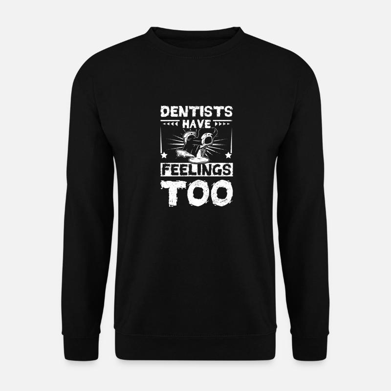 Dentist have feelings too - Unisex Sweatshirt - black