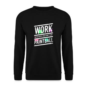 Work Is For People Who Don't Play Paintball - Unisex Sweatshirt - black - Front - Alina (178cm) & Michal (187cm)