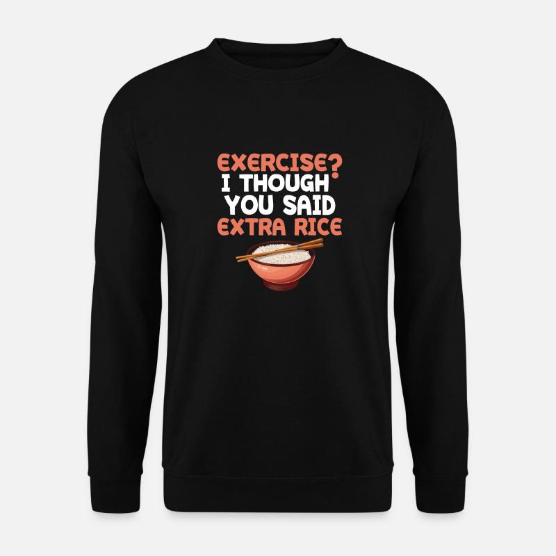 Exercice Je pensais que vous aviez plus de riz plus drôle - Sweat-shirt Unisexe - noir