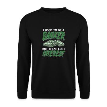J’étais banquier, mais j’ai perdu tout intérêt. - Sweat-shirt Unisexe - noir - Devant - Alina (178cm) & Michal (187cm)