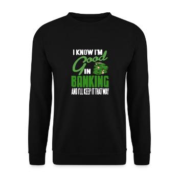 Je sais que je suis bon dans le secteur bancaire et je vais le garder comme ça - Sweat-shirt Unisexe - noir - Devant - Alina (178cm) & Michal (187cm)