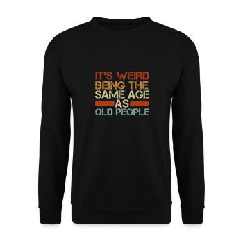 It's strange to be at the same age as old people - Unisex Sweatshirt - black - Front - Alina (178cm) & Michal (187cm)