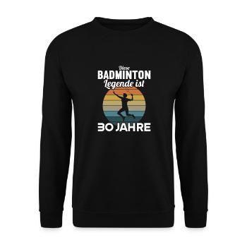 Diese Badminton Legende ist 30 Jahre 30 Geburtstag - Unisex Pullover - Schwarz - Vorne - Alina (178cm) & Michal (187cm)