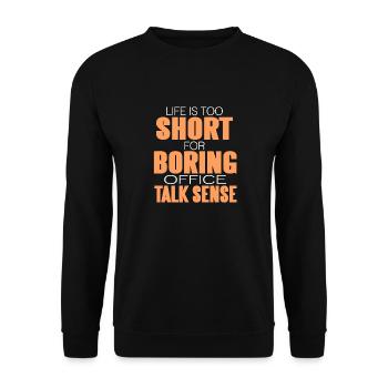 Life Is Too Short For Boring Office Talk Sense - Unisex Pullover - Schwarz - Vorne - Alina (178cm) & Michal (187cm)